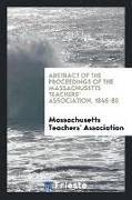 Abstract of the Proceedings of the Massachusetts Teachers' Association, 1845-80