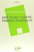 José Ángel Valente : perfiles esotéricos