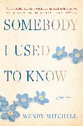 Somebody I Used to Know: A Memoir