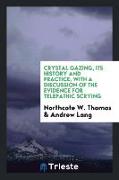 Crystal Gazing, Its History and Practice: With a Discussion of the Evidence