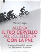 Allena il tuo cervello all'eccellenza con la PNL. Strategie di flessibilità mentale per il benessere e il successo