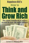 Napoleon Hill's How to Think and Grow Rich - The Classic Handbook of Success Proved by Over 500 World Leaders
