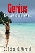 Genius - How to Be One, How to Live with It