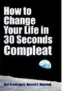 How to Change Your Life in 30 Seconds - Compleat