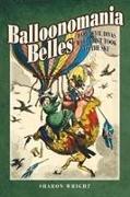 Balloonomania Belles: Daredevil Divas Who First Took to the Sky