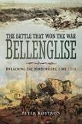 The Battle That Won the War - Bellenglise: Breaching the Hindenburg Line 1918