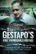 The Gestapo's Most Improbable Hostage