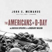 The Americans at D-Day: The American Experience at the Normandy Invasion
