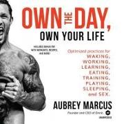 Own the Day, Own Your Life: Optimized Practices for Waking, Working, Learning, Eating, Training, Playing, Sleeping, and Sex