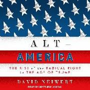 Alt-America: The Rise of the Radical Right in the Age of Trump