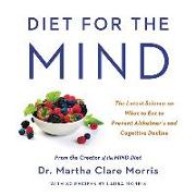 Diet for the Mind: The Latest Science on What to Eat to Prevent Alzheimer's and Cognitive Decline-From the Creator of the Mind Diet