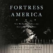 Fortress America: How We Embraced Fear and Abandoned Democracy