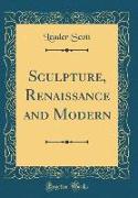 Sculpture, Renaissance and Modern (Classic Reprint)
