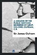 A Memoir of the Public Services Rendered by Lieut. Colonel Outram, C.B