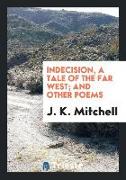 Indecision, a Tale of the Far West, And Other Poems