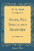 Ships, Sea Songs and Shanties (Classic Reprint)