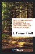 The Care and Feeding of Children: A Catechism for the Use of Mothers and