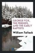 George Fox, the Friends, and the Early Baptists