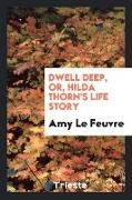 Dwell Deep, or, Hilda Thorn's Life Story