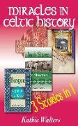 Miracles in Celtic History: Three Books in One