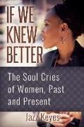 If We Knew Better: The Soul Cries of Women, Past and Present