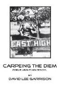 Carpeing the Diem - Poems about High School