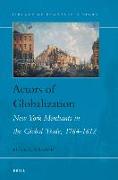 Actors of Globalization: New York Merchants in Global Trade, 1784-1812