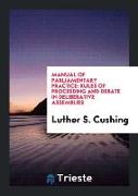 Manual of Parliamentary Practice: Rules of Proceeding and Debate in Deliberative Assemblies