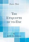 The Etiquette of to-Day (Classic Reprint)