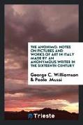 The Anonimo: Notes on Pictures and Works of Art in Italy Made by an Anonymous Writer in the