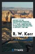 History of the Government Printing Office, (at Washington, D. C.) with a Brief Record of the Public Printing for a Century, 1789-1881