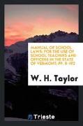 Manual of School Laws: For the Use of School Teachers and Officers in the State of Vermont, Pp. 8-192