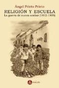 Religión y escuela. La guerra de nunca acabar (1812-1939)