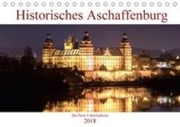 Historisches Aschaffenburg - Die Perle Unterfrankens (Tischkalender 2018 DIN A5 quer)