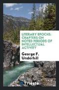 Literary Epochs: Chapters on Noted Periods of Intellectual Activity