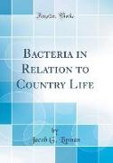 Bacteria in Relation to Country Life (Classic Reprint)