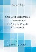 College Entrance Examination Papers in Plane Geometry (Classic Reprint)