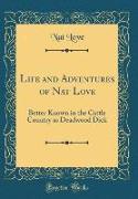 Life and Adventures of Nat Love, Better Known in the Cattle Country as "Deadwood Dick"