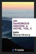 On Dangerous Ground. A Novel. Vol. II