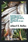 Business Man's Commercial Law Library. Volume III. The Law of Contracts, pp.453-667