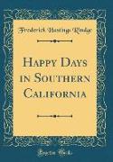 Happy Days in Southern California (Classic Reprint)