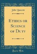 Ethics or Science of Duty (Classic Reprint)