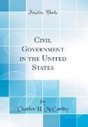 Civil Government in the United States (Classic Reprint)