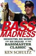 Bass Madness: Bigmouths, Big Money, and Big Dreams at the Bassmaster Classic