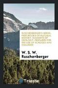Ruschenberger's Series. First Books of Natural History. Elements of Geology: Prepared for the Use of Schools and Colleges