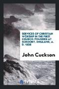 Services of Christian Worship in the First Church: Founded at Scrooby