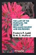 The Last of the Puritans, The Story of Benjamin Gilbert and His Friends