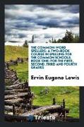 The Common-Word Spellers: A Two-Book Course in Spelling for the Common Schools. Book One: For the First, Second, Third and Fourth Grades