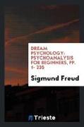 Dream Psychology: Psychoanalysis for Beginners, Pp. 1- 235