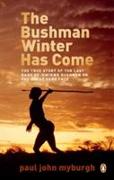 The Bushman Winter Has Come: The True Story of the Last Band of /Gwikwe Bushmen on the Great Sand Face